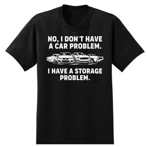 No I Don't Have a car Problem I Have a Storage Problem T-Shirt