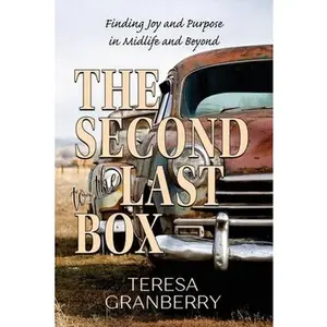 USED-The Second to the Last Box: Finding Joy and Purpose in Midlife and Beyond by Granberry, Teresa B. (Paperback)