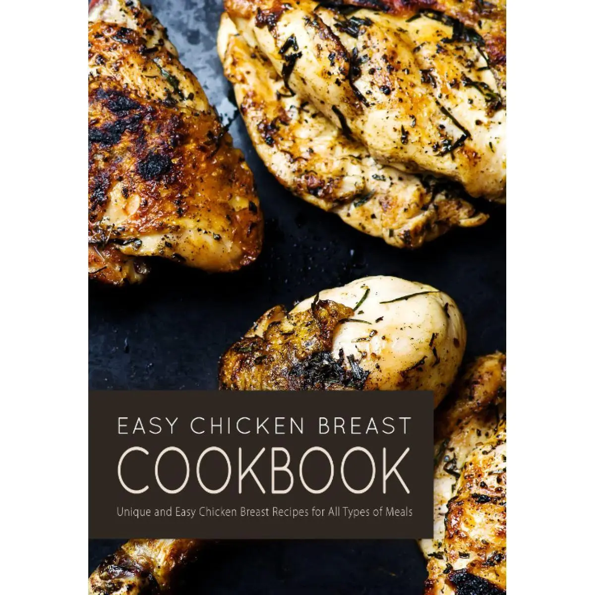 Easy Chicken Breast Cookbook: Unique and Easy Chicken Breast Recipes ...