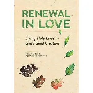 USED-Renewal in Love: Living Holy Lives in God's Good Creation by Lodahl, Michael (Paperback)