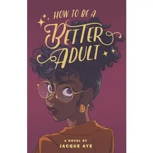 How to Be a Better Adult -- Jacque Aye - Paperback