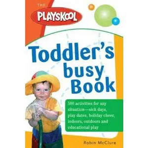 USED-The Playskool Toddler's Busy Play Book: Over 500 Creative Games, Activities, Crafts and Recipes for Your Very Busy Toddler by Robin Mcclure (Paperback)