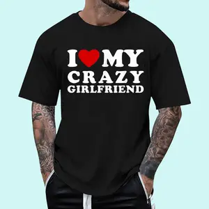 I Love My Crazy Girlfriend, I Heart My Crazy Girlfriend T-Shirt | Unisex Cotton Tee, Short Sleeve, Full Size