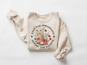 Keep The Immigrants Deport The Racist, Anti ICE Sweatshirt, Anti racist Sweater, Pro Immigrant Sweater, No Human is Illegal, Anti Trump SweatShirt