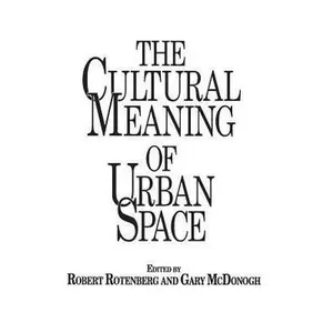 USED-The Cultural Meaning of Urban Space by McDonogh, Gary (Paperback)