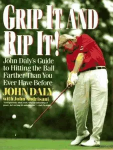 USED Book - Grip It and Rip It: John Daly's Guide to Hitting the Ball Farther Than You Ever Have Before by John Daly (Paperback) - english