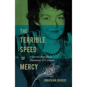 USED-The Terrible Speed of Mercy: A Spiritual Biography of Flannery O'Connor by Rogers, Jonathan (Paperback)