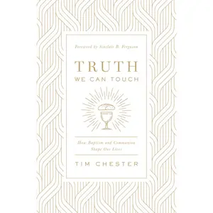 USED-Truth We Can Touch: How Baptism and Communion Shape Our Lives by Chester, Tim (Paperback)