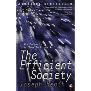 USED-The Efficient Society: Why Canada Is As Close To Utopia As It Gets by Joseph Heath (Paperback)