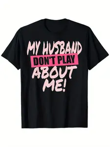 My husband is serious about me. Four season cotton casual round neck outdoor personalized short sleeved t-shirt for men and women, women's t-shirt, men's t-shirt, slightly elastic