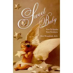 USED-Sweet Baby : How To Soothe Your Newborn by Marc Weissbluth (Hardcover)