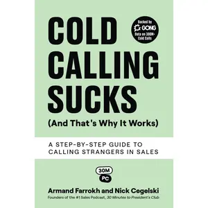 Cold Calling Sucks (And That's Why It Works): A Step-by-Step Guide to Calling Strangers in Sales