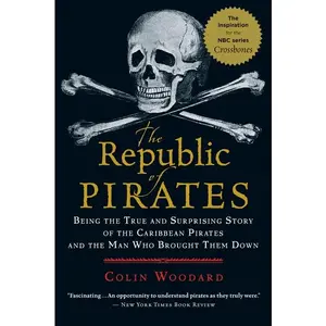 The Republic Of Pirates: Being the True and Surprising Story of the Caribbean Pirates and the Man Who Brought Them Down by Colin Woodard [Paperback Book]