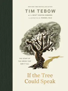 If the Tree Could Speak: The Story of the Cross That Saw It All by Tim Tebow||Rommel Ruiz [Hardback Book]