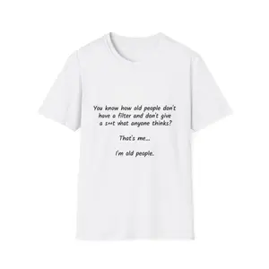 “That’s me... I’m old people.” Quote T-Shirt | Funny Senior Sarcasm Tee - Original Graphic Art