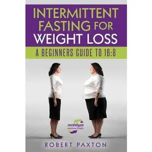 USED-Intermittent Fasting for Weight Loss a Beginners Guide to 16: 8 by Paxton, Robert (Paperback)