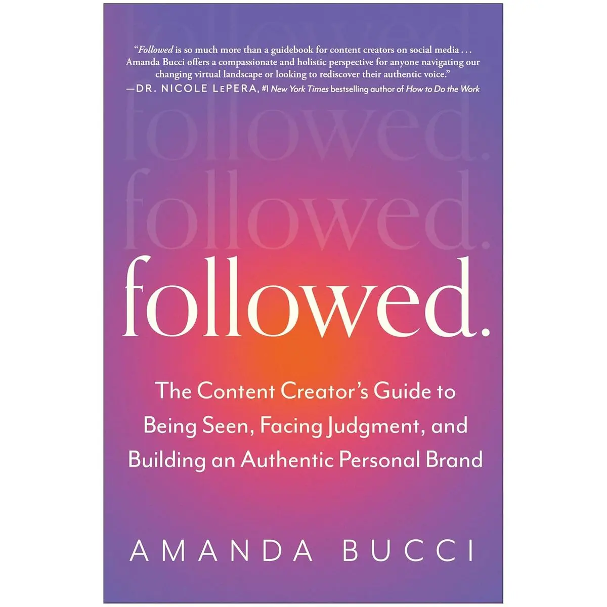 Followed: The Content Creator's Guide to Being Seen, Facing Judgment, and Building an Authentic Personal Brand Paperback – June 6, 2023
