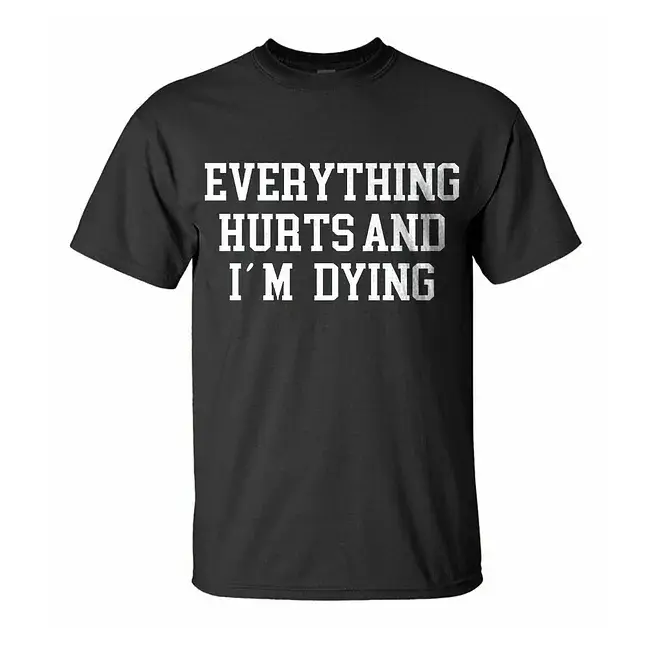 Everything Hurts and I’m Dying T-Shirt – Funny Workout Sore Muscle Graphic Tee, Gym Fitness Humor Shirt for Men and Women, Weightlifting Recovery Gift for Gym Lovers