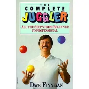 USED-The Complete Juggler: All the Steps from Beginner to Professional by Dave Finnigan (Paperback)
