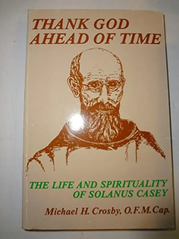 USED-Thank God Ahead of Time: The Life and Spirituality of Solanus Casey by Crosby, Michael H. (Paperback)