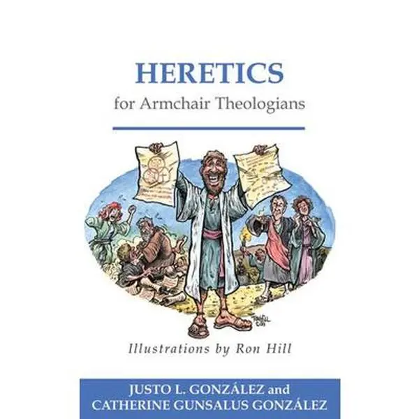 USED Paperback Book - Heretics for Armchair Theologians by Justo L. González (English, Very Good Condition, Includes Illustrations - For Theologically Curious Readers, Church Historians, Denounced Theological Perspectives), Humorous Illustrations