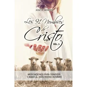 Los 91 nombres de Cristo Vol. 1: Meditaciones para conocer y amar al Dios hechohombre (Spanish Edition)