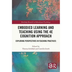 Embodied Learning and Teaching Using the 4E Cognition Approach: Exploring Perspectives in Teaching Practices - Paperback