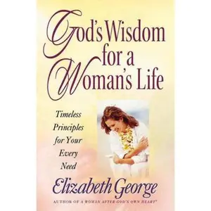 USED-God's Wisdom for a Woman's Life: Timeless Principles for Your Every Need by Elizabeth George (Paperback)