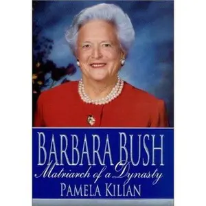 USED-Barbara Bush: Matriarch of a Dynasty by Pamela Kilian (Hardcover)