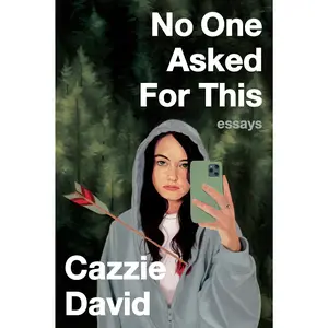 No One Asked For This: Essays by Cazzie David [Paperback Book]