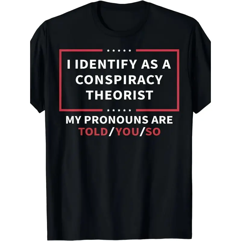 I Identify As A Conspiracy Theorist T-Shirt - Unisex Retro Graphic Tee with Pronoun Statement, Pure, Casual Round Neck Shirt for Men & Women, Funny Conspiracy Funny Theory Apparel