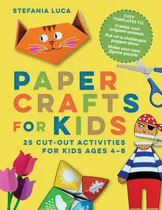 Paper Crafts for Kids: 25 Cut-Out Activities for Kids Ages 4-8 -- Stefania Luca - Paperback