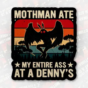 Mothman Ate My Entire Ass At A Denny's Stickers, Funny Mothman Is Real Cryptid Waterproof Die-Cut Vinyl Sticker for Laptop, Kindle