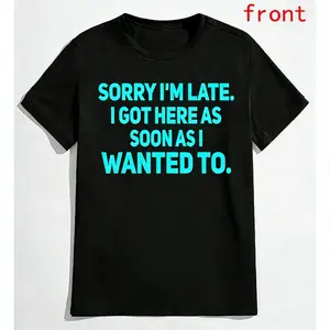 Sarcastic Everyday Cotton T-Shirt Sorry Im Late I Arrived As Soon As I Chose