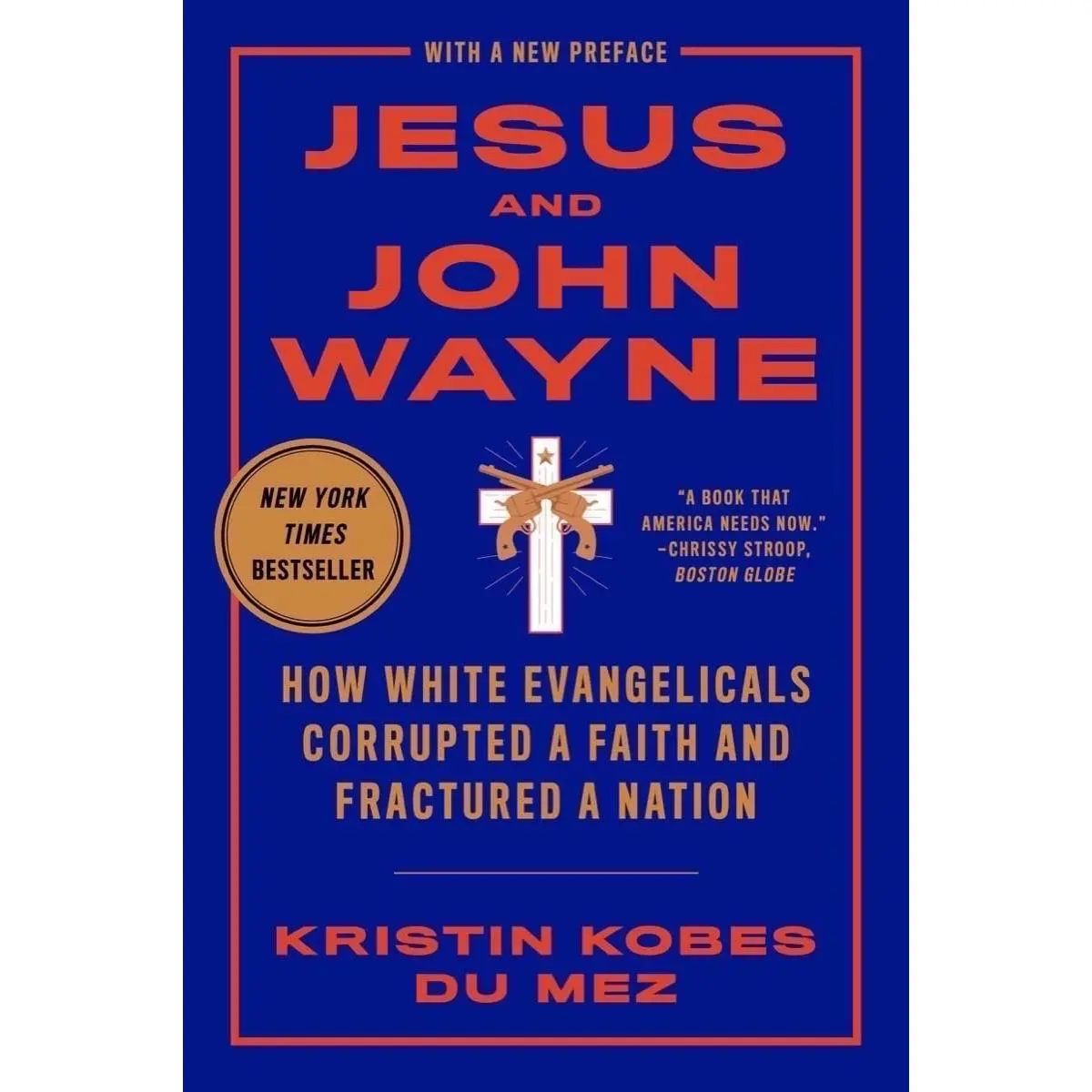 Jesus and John Wayne: How White Evangelicals Corrupted a Faith and Fractured a Nation -- Kristin Kobes Du Mez - Paperback
