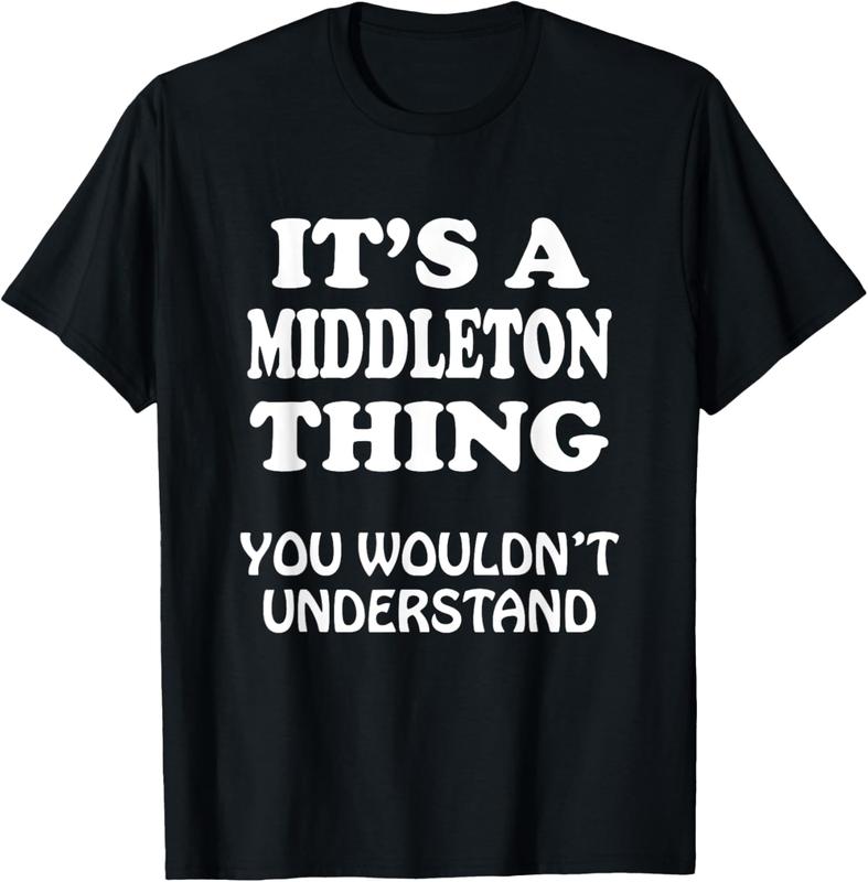 100% Cotton Unisex Its A MIDDLETON Thing You Wouldnt Understand Family Reunion T-Shirt Graphic Printed Causal Tee
