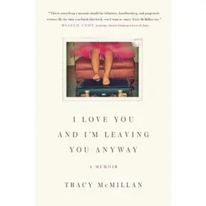 USED-I Love You and I'm Leaving You Anyway: A Memoir by McMillan, Tracy (Paperback)