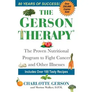 The Gerson Therapy: The Natural Nutritional Program to Fight Cancer and Other Illnesses -- Charlotte Gerson - Paperback