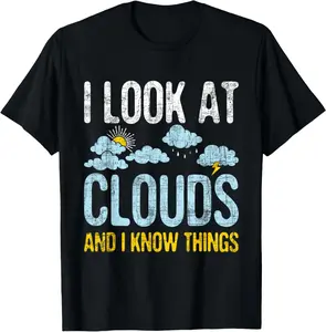 100%cotton I Look At Clouds - Meteorology Meteorologist Weather T-Shirt