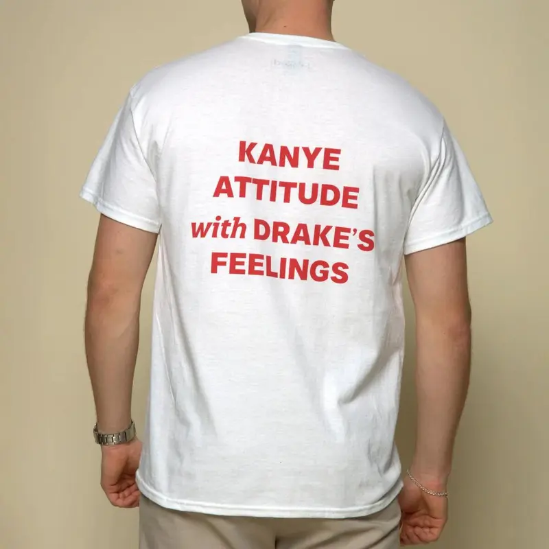 KANYE ATTITUDE WITH DRAKES FEELINGS Funny Shirt for Men & Women, Gift for Her and Him Unisex T-shirt For Man And Woman, Tshirt, Hoodie, Sweatshirt, Streetwear Style, Retro Vintage Y2k