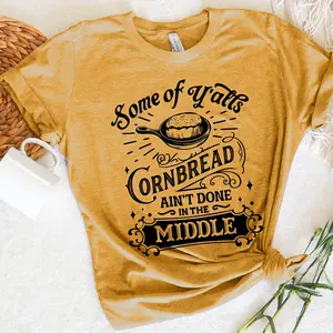 Some Of Y'alls Cornbread Ain't Done In The Middle Shirt, Country Shirt, Country Girl Shirt, Cowgirl, Southern Sayings Shirt, Country Gift  Top Comfortable Everyday T-Shirt Soft Womenswear Tshirt Dress Ladies