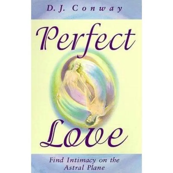 USED-Perfect Love: Find Intimacy on the Astral Plane by D.J. Conway (Paperback)