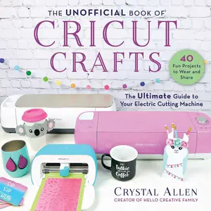 USED-The Unofficial Book of Cricut Crafts: The Ultimate Guide to Your Electric Cutting Machine by Allen, Crystal (Paperback)
