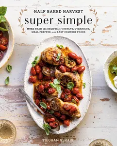 USED-Half Baked Harvest Super Simple: More Than 125 Recipes for Instant, Overnight, Meal-Prepped, and Easy Comfort Foods: A Cookbook by Gerard, Tieghan (Hardcover)