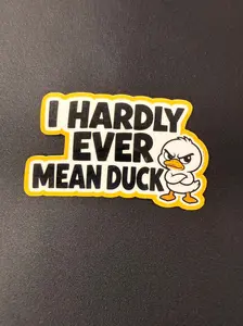 I Hardly Ever Mean Duck 3" deluxe sticker (one piece)