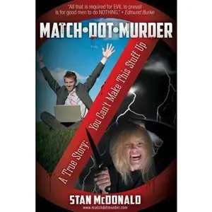 USED-Match-Dot-Murder: A True Story, You Can't Make This Stuff Up by McDonald, Stan (Paperback)