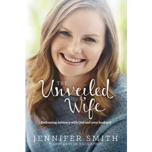 USED-The Unveiled Wife: Embracing Intimacy with God and Your Husband by Smith, Jennifer (Paperback)