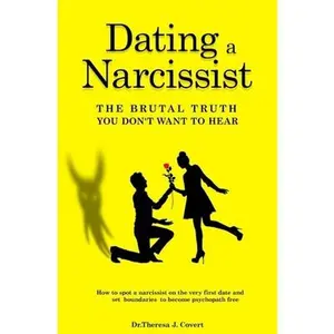 USED-Dating a Narcissist - The brutal truth you don't want to hear: How to spot a narcissist on the very first date and set boundaries to become psychopath by J. Covert, Dr Theresa (Paperback)
