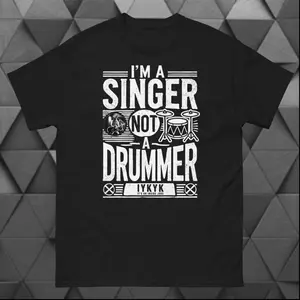 I'm a Singer Not A Drummer Tee (DMF T Shirt)
