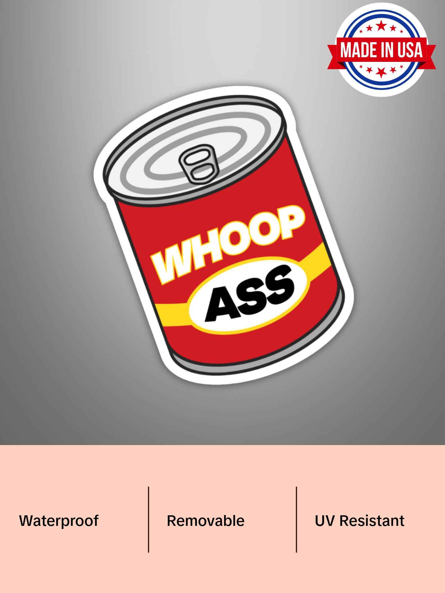 Can of Whoop Ass Premium Die Cut Vinyl Sticker (Waterproof, Removable, & UV Resistant)